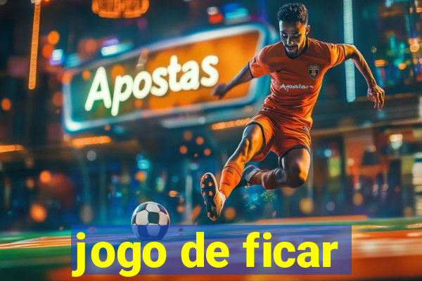 jogo de ficar